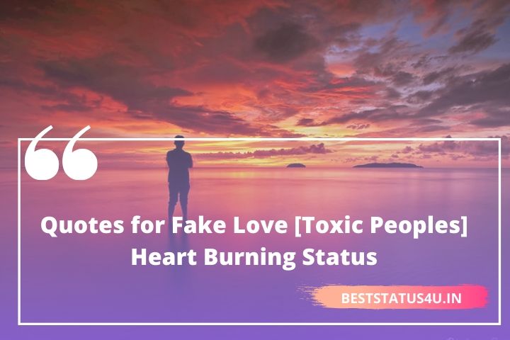 New [51+] Quotes for Fake Love [Toxic Peoples] Heart Burning Status